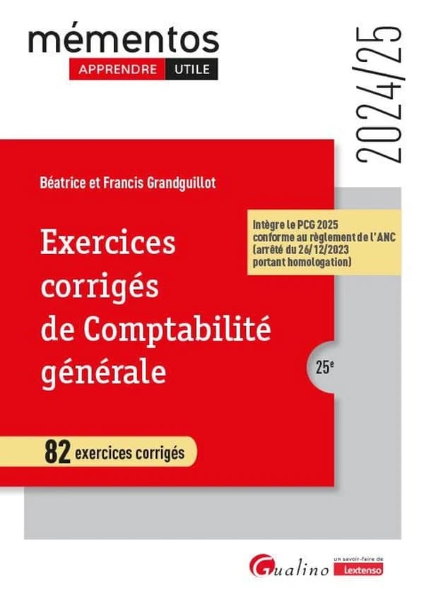 Exercices corrigés de comptabilité générale : 82 exercices corrigés (25e [éd.], 2024-25, intègre le PCG 2025 conforme au règlement de l'ANC, arrêté du 26-12-2023 portant homologation) Béatrice et Francis Grandguillot