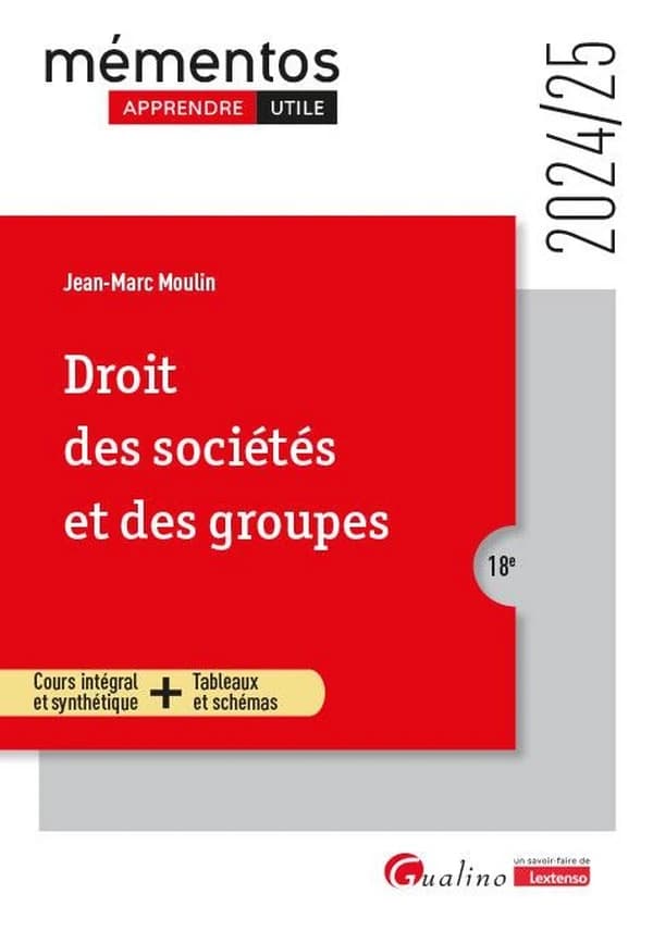 Droit des sociétés et des groupes : cours intégral et synthétique + tableaux et schémas (18e [éd.], 2024-25) Jean-Marc Moulin