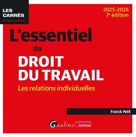 L'essentiel du droit du travail : les relations individuelles (7e éd., 2025-2026) Franck Petit