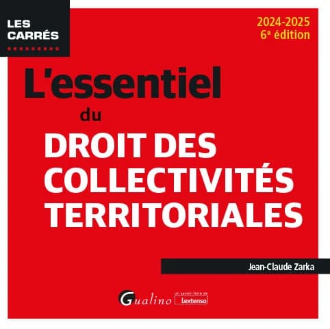 L'essentiel du droit des collectivités territoriales (6e éd., 2024-2025) Jean-Claude Zarka