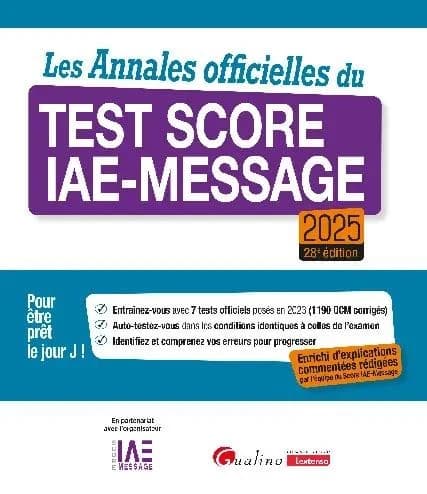 L'intégrale des annales officielles, Score IAE-Message : pour être prêt le jour J !... (28e éd., 2025) [réalisé et] enrichi d'explications commentées rédigées par l'équipe du Score IAE-Message