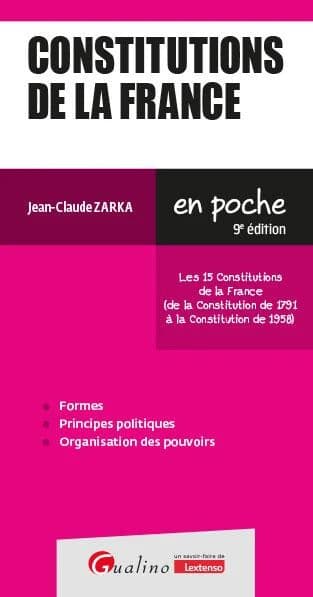 Constitutions de la France : les 15 constitutions de la France, de la Constitution de 1791 à la Constitution de 1958 (9e éd.) Jean-Claude Zarka