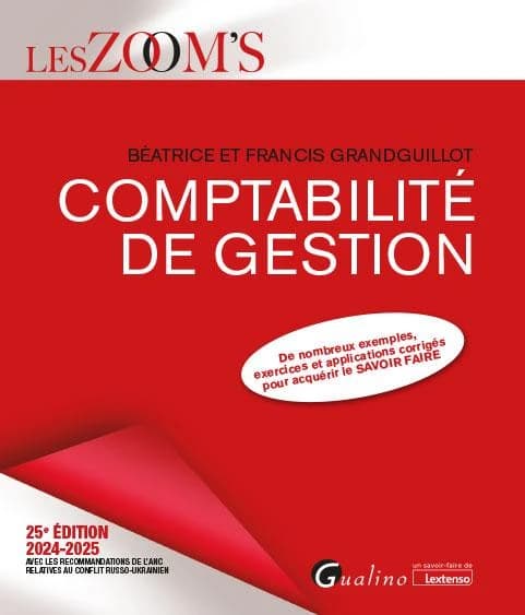 La comptabilité de gestion : de nombreux exemples, exercices et applications corrigés pour acquérir le savoir-faire (25e éd., 2024-2025, avec les recommandations de l'ANC relatives au conflit russo-ukrainien) Béatrice et Francis Grandguillot