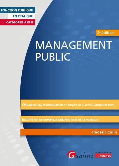 Management public : organisation, modernisation et budget de l'action publique... (2e éd.) Frédéric Colin