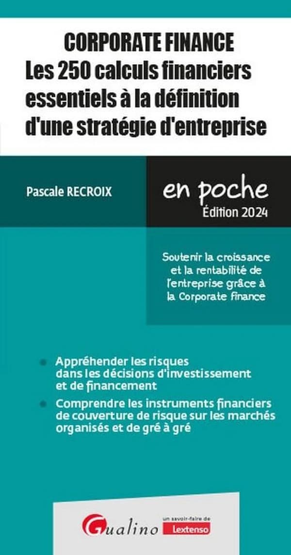 Corporate finance : les 250 calculs financiers essentiels à la définition d'une stratégie d'entreprise : soutenir la croissance et la rentabilité de l'entreprise grâce à la corporate finance (Éd. 2024) Pascale Recroix