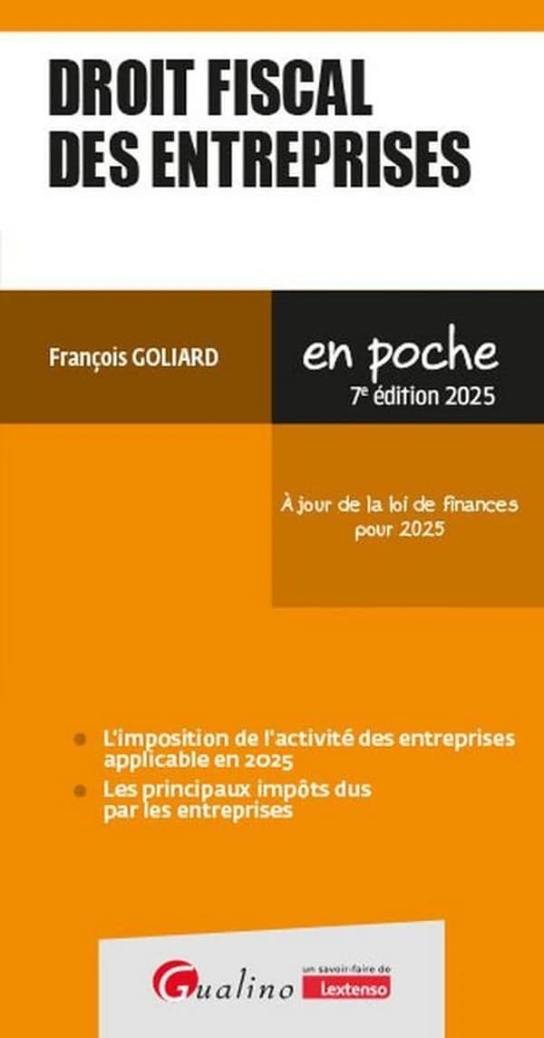 Droit fiscal des entreprises (7e éd. à jour de la loi de finances pour 2025) François Goliard