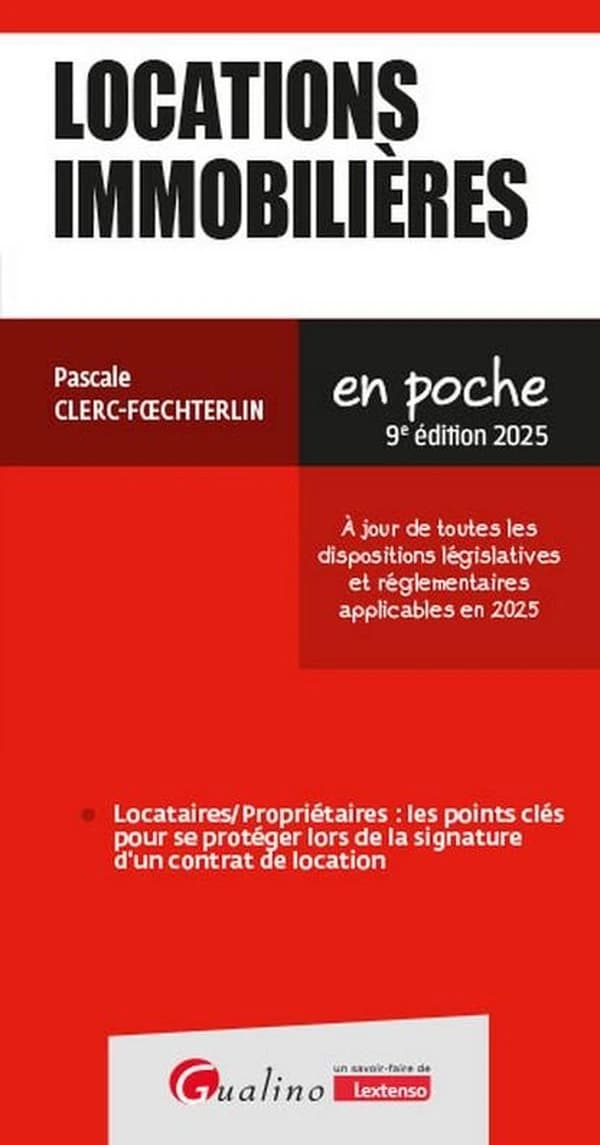 Locations immobilières : locataires-propriétaires, les points clés pour se protéger lors de la signature d'un contrat de location (9e éd. 2025, à jour de toutes les dispositions législatives et réglementaires applicables en 2025) Pascale Clerc-Foechterlin