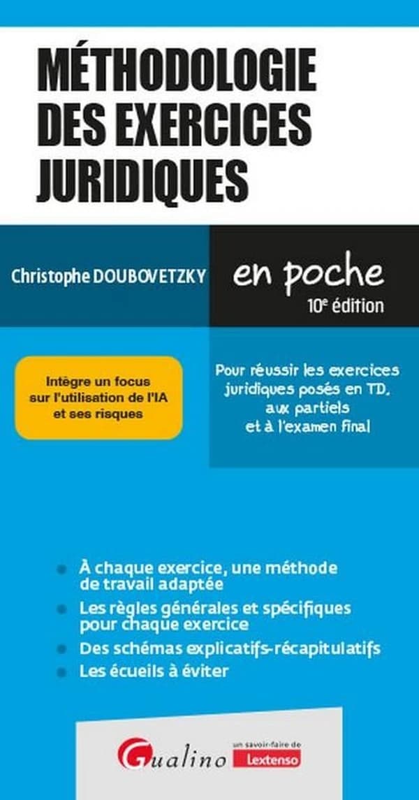 Méthodologie des exercices juridiques : pour réussir les exercices juridiques posés en TD, aux partiels et à l'examen final (10e éd., intègre un focus sur l'utilisation de l'IA et ses risques) Christophe Doubovetzky