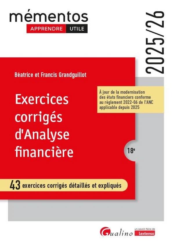 Exercices corrigés d'analyse financière : 43 exercices corrigés détaillés et expliqués (18e [éd.], 2025-26, à jour de la modernisation des états financiers conforme au règlement 2022-06 de l'ANC applicable depuis 2025) Béatrice et Francis Grandguillot