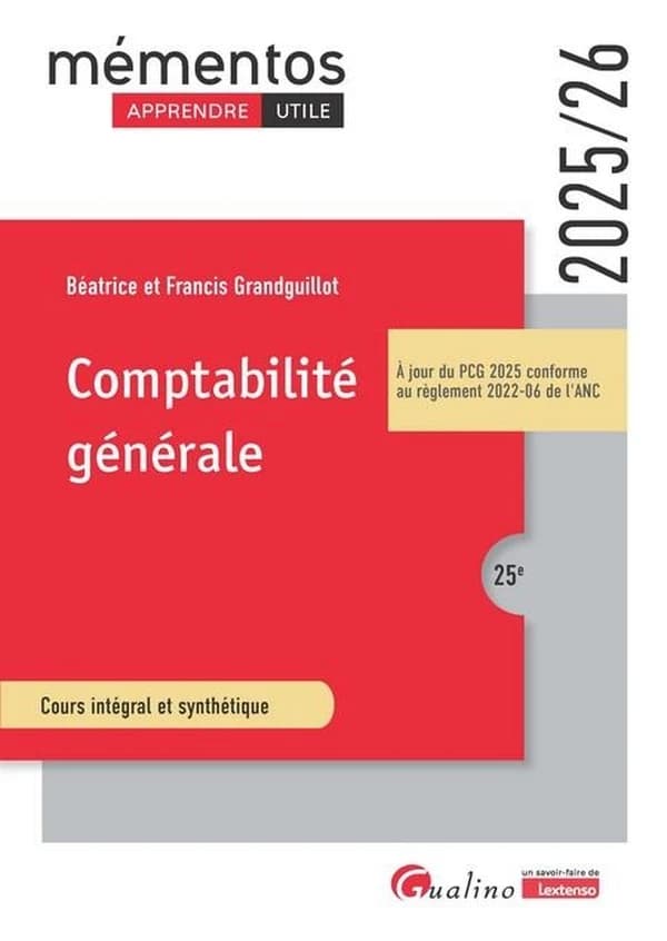 Comptabilité générale : cours intégral et synthétique (25e [éd.], à jour du PCG 2025 conforme au réglement 2022-06 de l'ANC) Béatrice et Francis Grandguillot