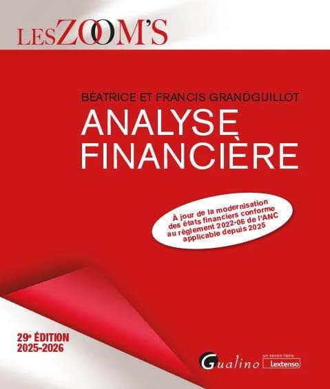 Analyse financière (29e éd., 2025-2026, à jour de la modernisation des états financiers conforme au règlement 2022-06 de l'ANC applicable depuis 2025) Béatrice et Francis Grandguillot