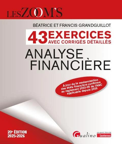 Analyse financière : 43 exercices avec corrigés détaillés (20e éd., 2025-2026, à jour de la modernisation des états financiers conforme au règlement 2022-06 de l'ANC applicable depuis 2025) Béatrice et Francis Grandguillot