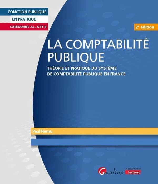 La comptabilité publique : Théorie et pratique du système de comptabilité publique en France (2e édition)