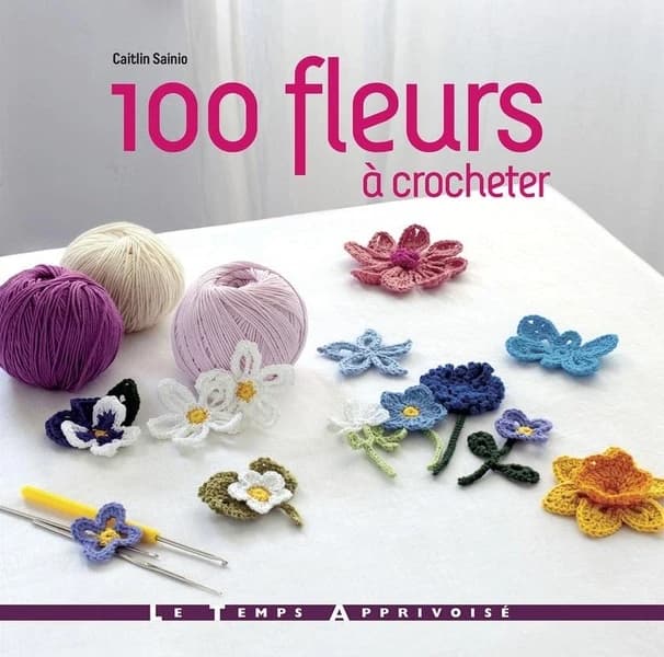 100 fleurs à crocheter : une superbe collection de modèles de fleurs et de feuilles, à réaliser en fil à crocheter
