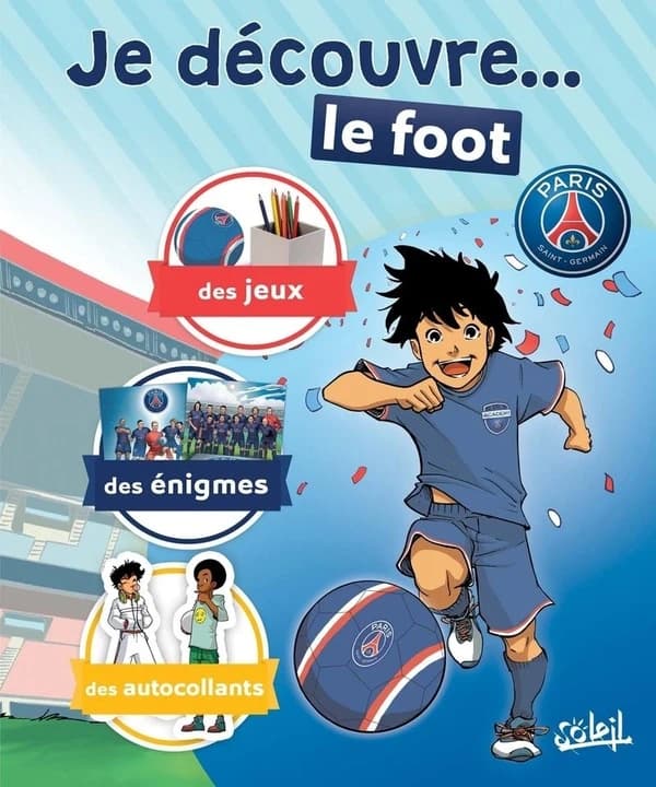 Paris Saint-Germain Academy : je découvre le foot ; des jeux, des énigmes, des autocollants