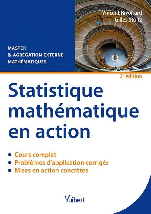Statistique mathématique en action : cours, problèmes d'applications corrigés et mises en action concrètes : master & agrégation externe, mathématiques (2e éd) Vincent Rivoirard & Gilles Stoltz