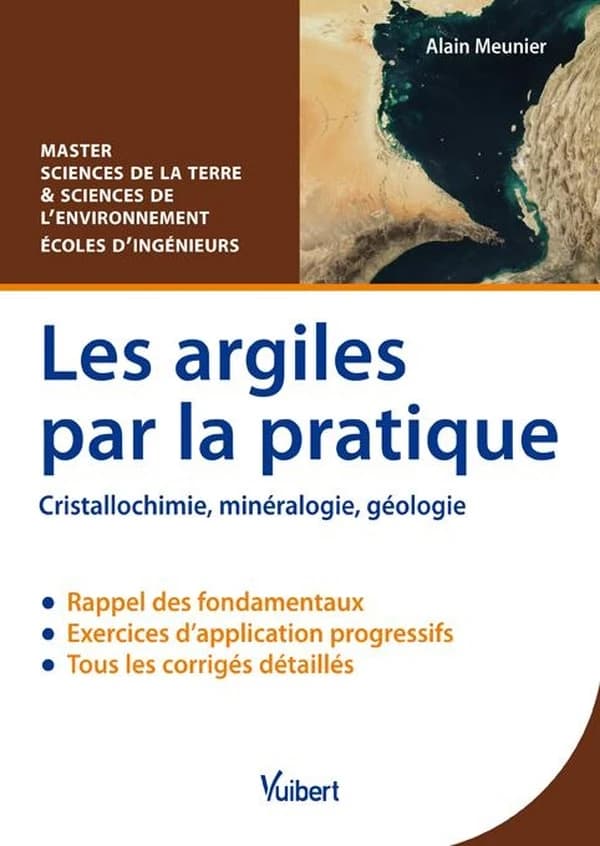 Les argiles par la pratique : cristallochimie, minéralogie, géologie : exercices corrigés & rappels de cours : licence et master, sciences de la Terre et sciences de l'environnement & écoles d'ingénieurs