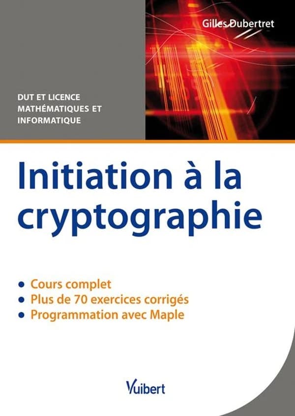 Initiation à la cryptographie : cours & exercices corrigés : DUT et licence, mathématiques et informatique