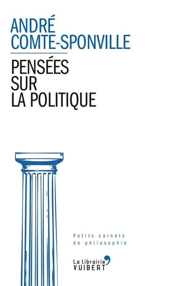 Pensées sur la politique ([Éd. augmentée]) textes choisis et présentés par André Comte-Sponville