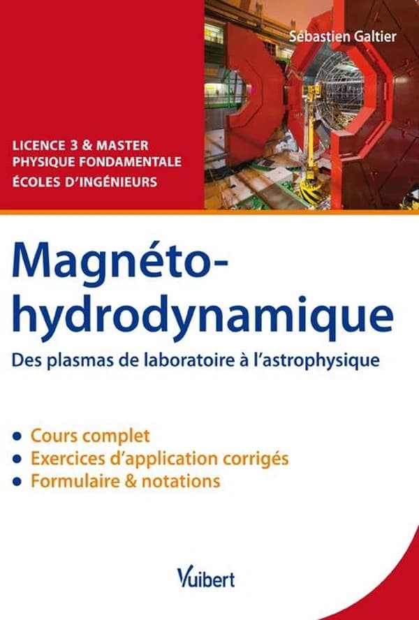 Magnétohydrodynamique : des plasmas de laboratoire à l'astrophysique : cours et exercices corrigés : licence 3 et master physique fondamentale & écoles d'ingénieurs