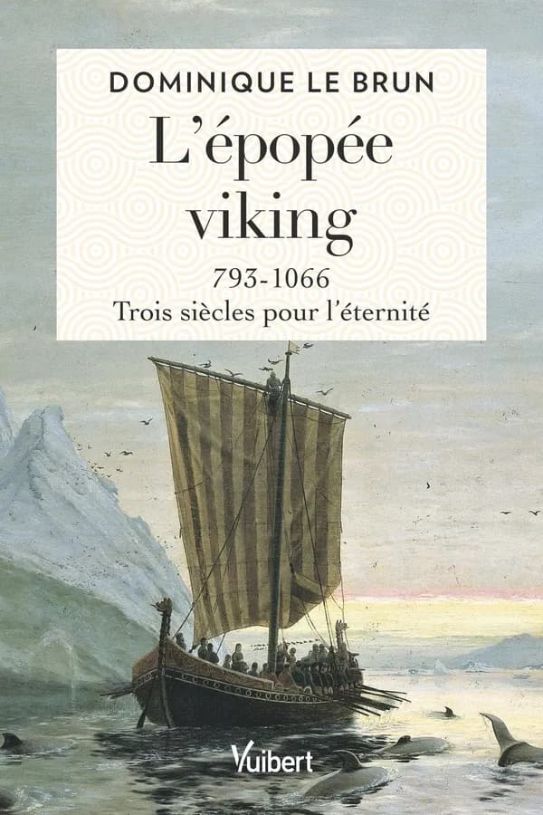 L'épopée viking : 793-1066, trois siècles pour l'éternité
