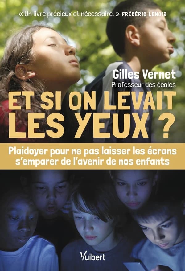 Et si on levait les yeux ? : plaidoyer pour ne pas laisser les écrans s'emparer de l'avenir de nos enfants