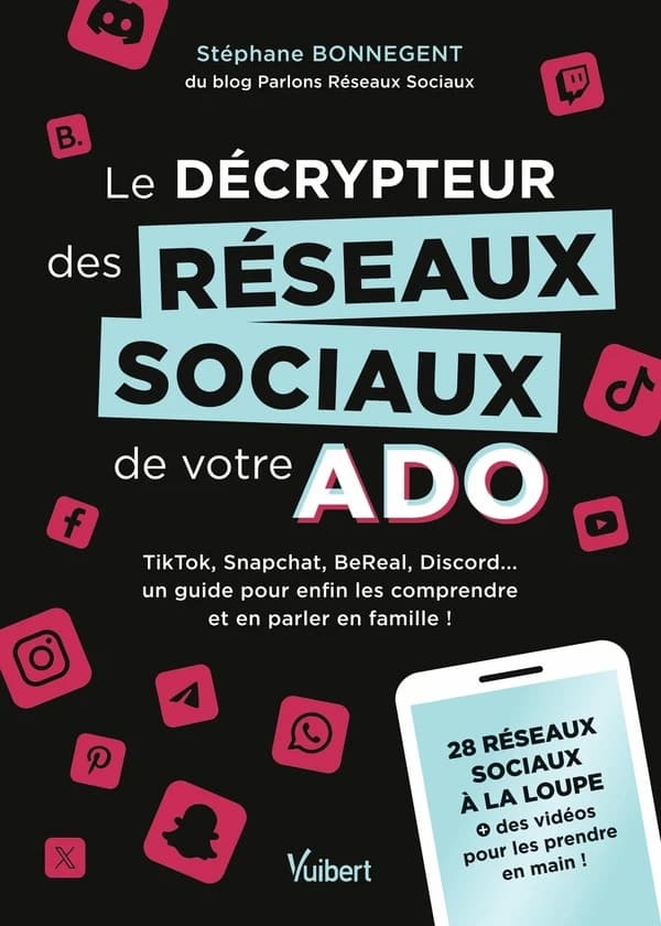 Le décrypteur des réseaux sociaux de votre ado : TikTok, Snapchat, BeReal, Discord..., un guide pour enfin les comprendre et en parler en famille !