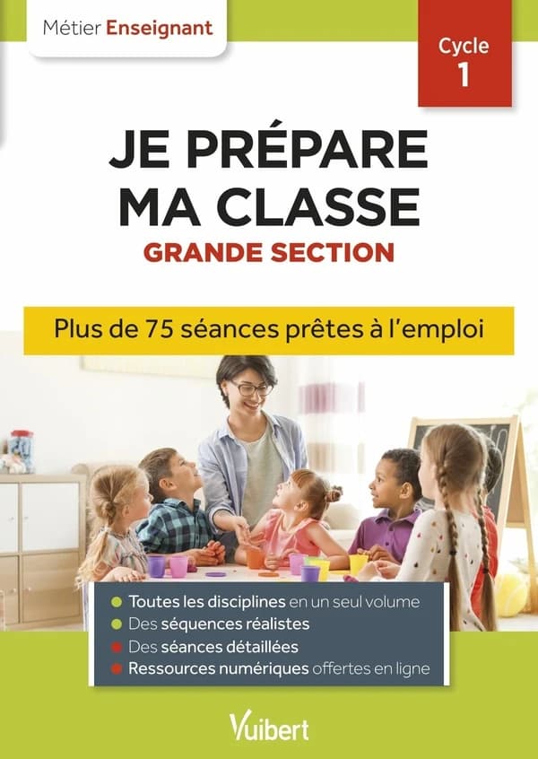 Métier enseignant : professeur des écoles : je prépare ma classe de grande section cycle 1 ; séances prêtes à l'emploi