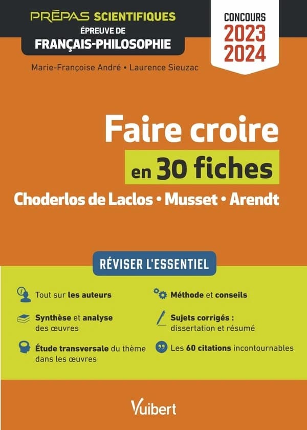 Faire croire : en 30 fiches : Choderlos de Laclos, Musset, Arendt : épreuve de français-philosophie : concours 2023-2024