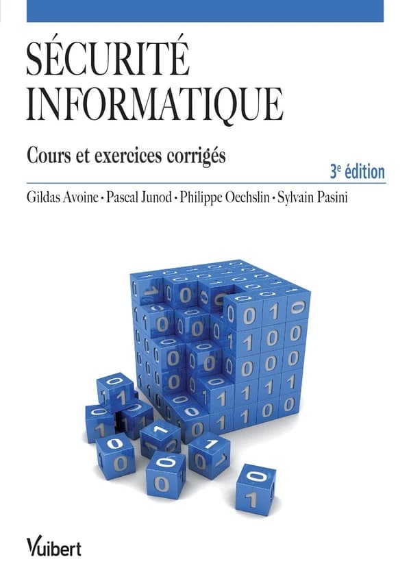 Sécurité informatique : cours et exercices corrigés (3e éd.) Gildas Avoine, Pascal Junod, Philippe Oechslin... [et al.]