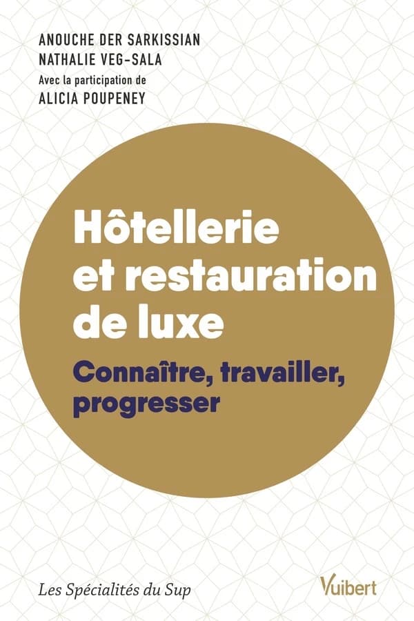 Hôtellerie et restauration de luxe : Connaître, travailler, progresser