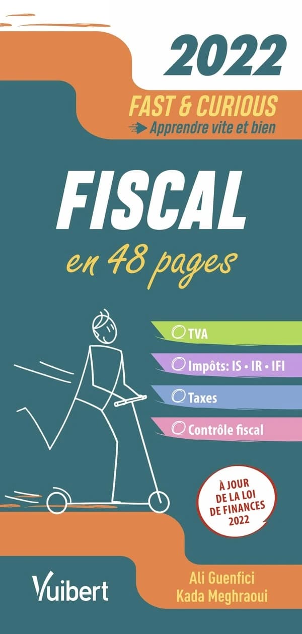 Fiscal : en 48 pages : TVA, impôts, IS, IR, IFI, taxes, contrôle fiscal ([Éd.] 2022) Ali Guenfici, Kada Meghraoui
