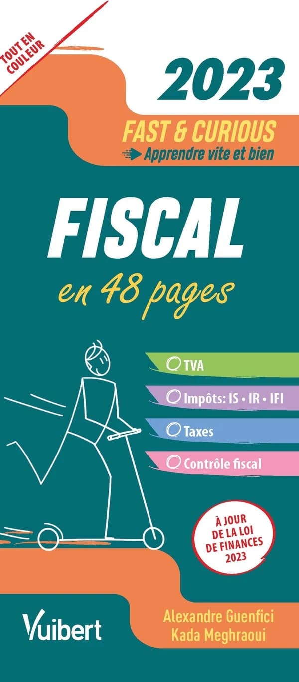 Fiscal : en 48 pages : TVA, impôts, IS, IR, IFI, taxes, contrôle fiscal ([Éd.] 2023) Alexandre Guenfici, Kada Meghraoui