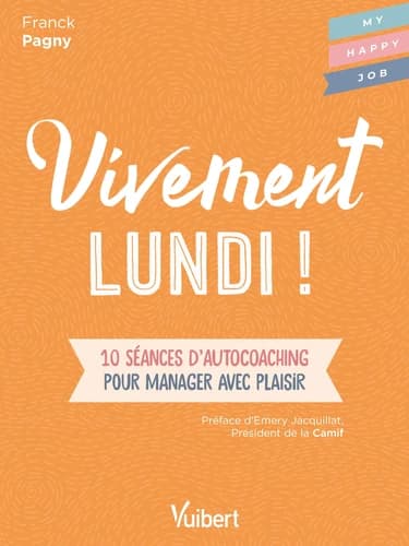Vivement lundi ! : 10 séances d'autocoaching pour manager avec plaisir