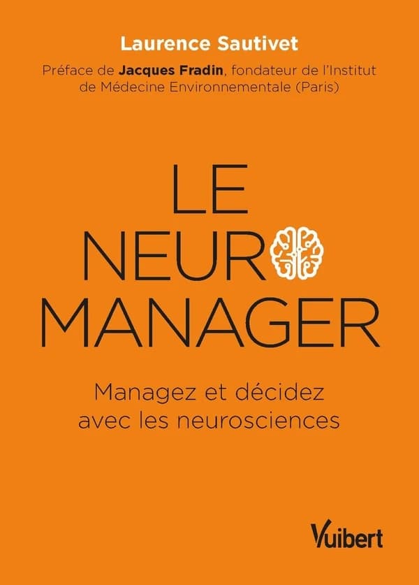 Le neuro manager : managez et décidez avec les neurosciences