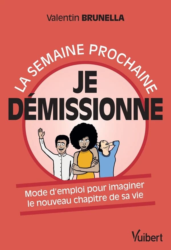 La semaine prochaine je démissionne : mode d'emploi pour imaginer le nouveau chapitre de sa vie