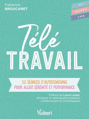 Télé travail : 10 séances d'autocoaching pour allier sérénité et performance