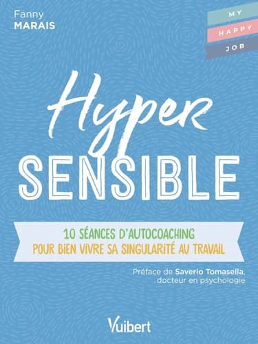 Hypersensible : 10 séances d'autocoaching pour bien vivre sa singularité au travail