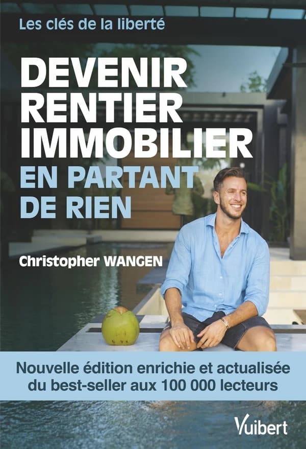 Devenir rentier immobilier en partant de rien : les clés de la liberté (2e éd.) Christopher Wangen