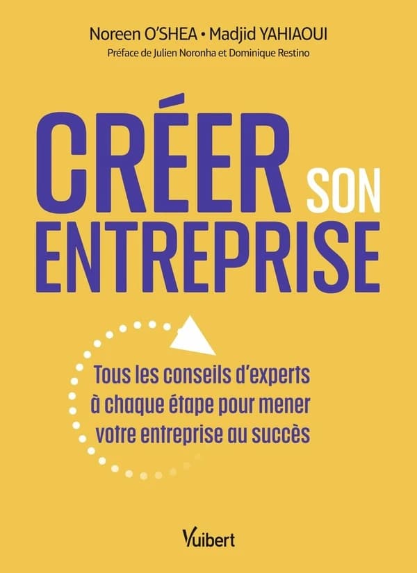 Créer son entreprise : tous les conseils d'experts à chaque étape pour mener votre entreprise au succès