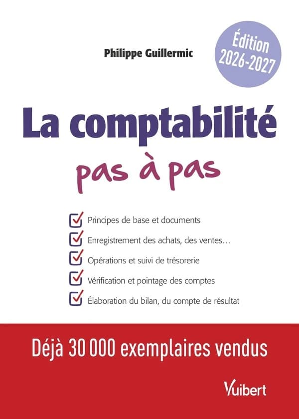 La comptabilité pas à pas (Éd. 2026-2027, conforme au nouveau réglement ANC et au plan comptable général n° 2022-06 (réforme 2025)) Philippe Guillermic