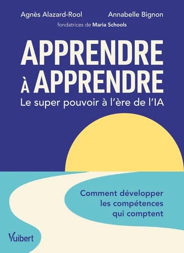 Apprendre à apprendre : le super pouvoir à l'ère de l' IA : comment développer les compétences qui comptent