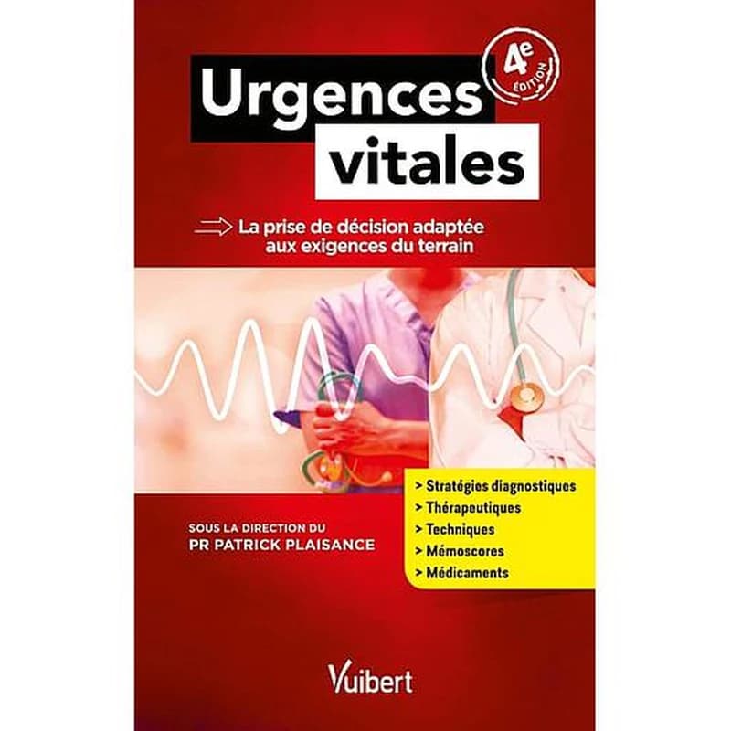 Urgences vitales : la prise de décision adaptée aux exigences du terrain (4e éd.) [coordination du] professeur Patrick Plaisance,...