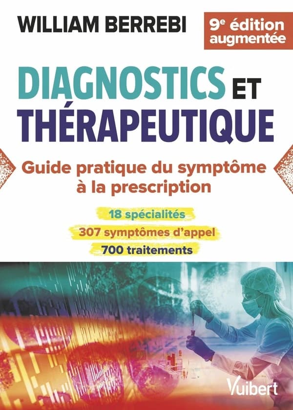 Diagnostics et thérapeutique : guide pratique du symptôme à la prescription (9e éd. augmentée) [sous la direction de] William Berrebi