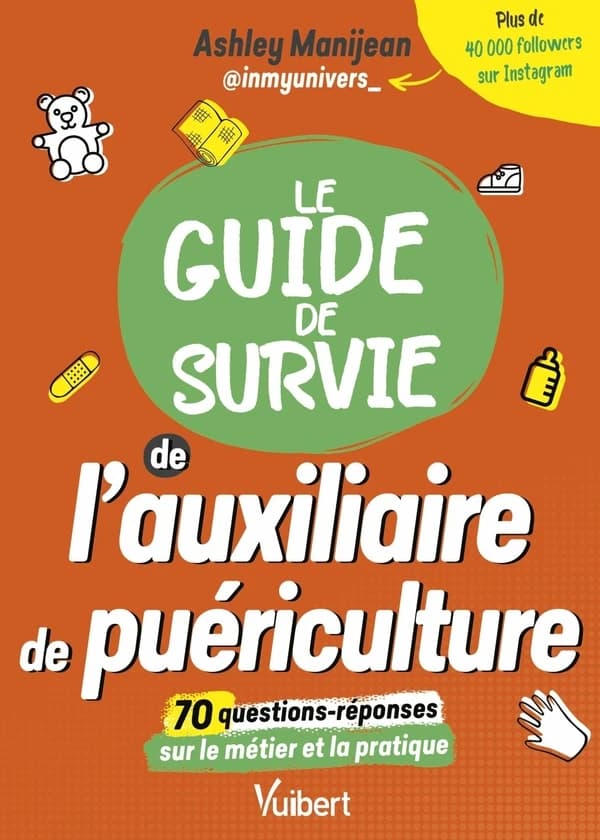 Le guide de survie de l'auxiliaire de puériculture : tout sur le métier et la pratique