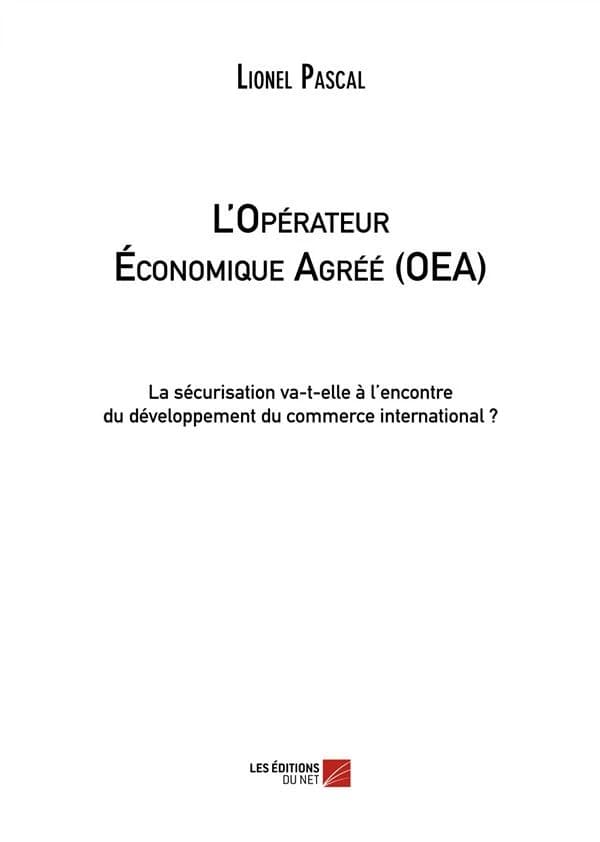 L'opérateur économique agréé, OEA : la sécurisation va-t-elle à l'encontre du développement du commerce international ?