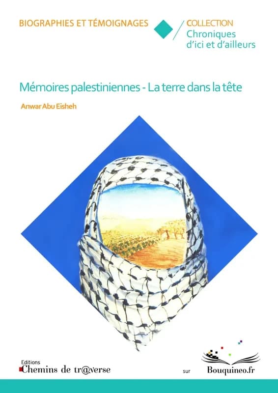 Mémoires palestiniennes ; la terre dans la tête