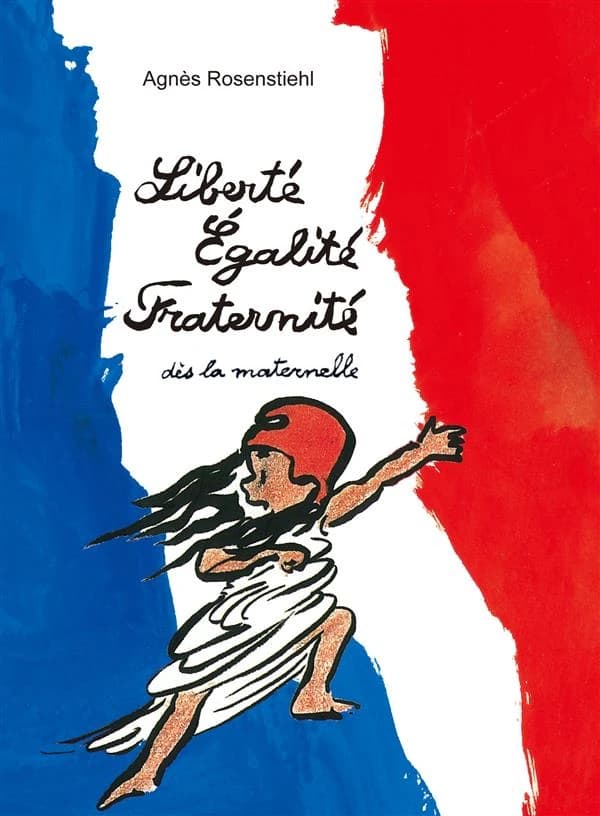Liberté, égalité, fraternité : dès la maternelle (2e éd.) Agnès Rosenstiehl