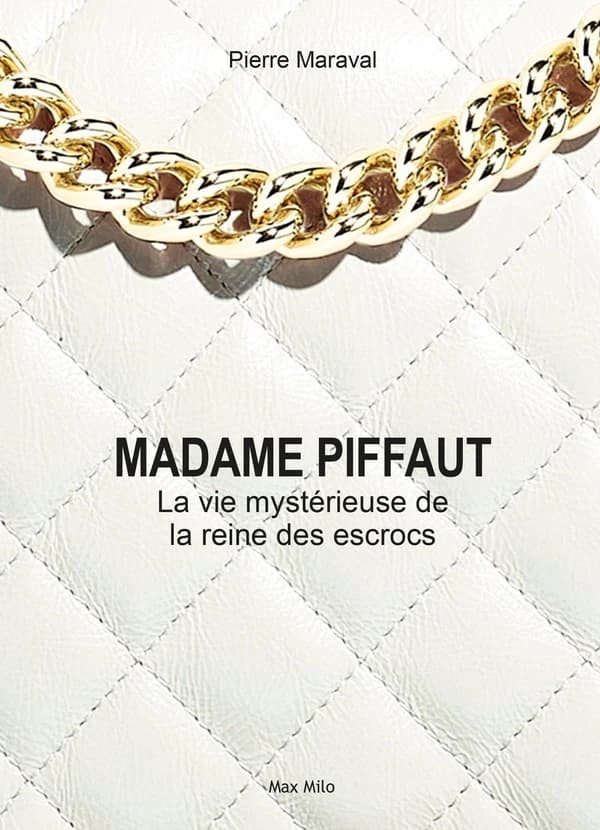 Madame Piffaut : la mystérieuse vie de la reine des escrocs : biographie romancée