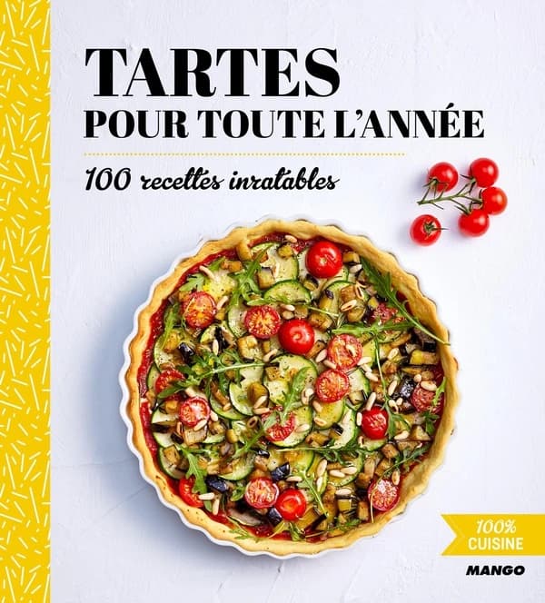 Tartes pour toute l'année ; 100 recettes inratables